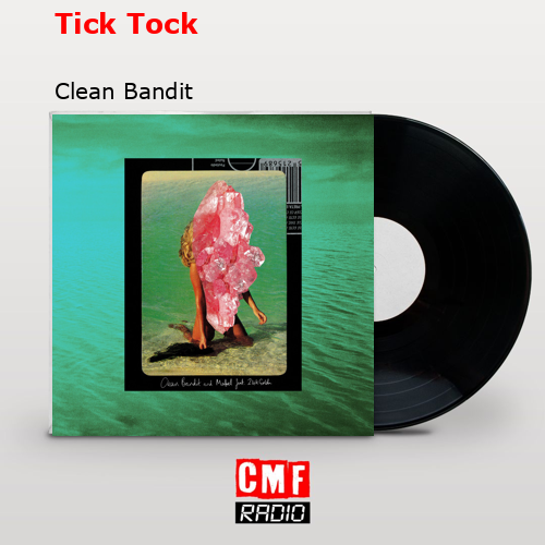 Tick Tock – Clean Bandit