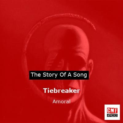 The story and meaning of the song 'Tiebreaker - Amoral 