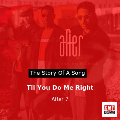 Til You Do Me Right – After 7