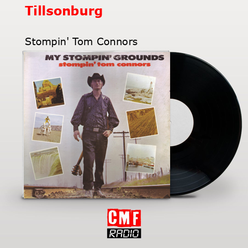 Tillsonburg – Stompin’ Tom Connors