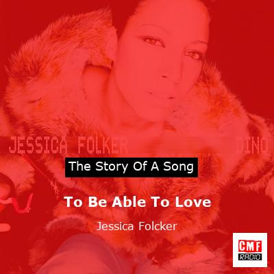 To Be Able To Love – Jessica Folcker