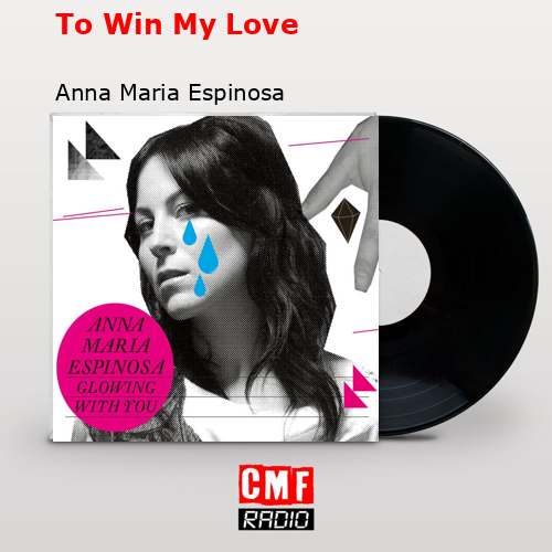 To Win My Love – Anna Maria Espinosa