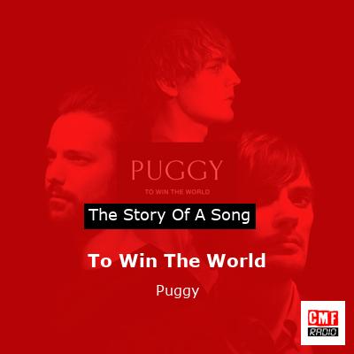 To Win The World – Puggy