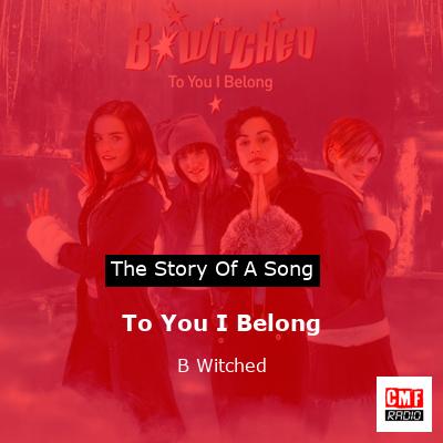 The Story And Meaning Of The Song 'To You I Belong - B*Witched