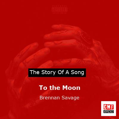 To the Moon – Brennan Savage