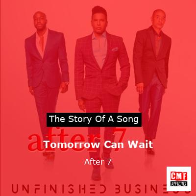 Tomorrow Can Wait – After 7