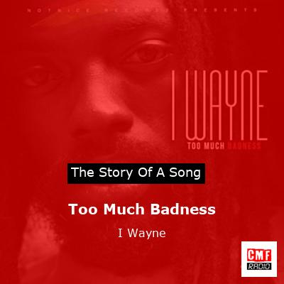 Too Much Badness – I Wayne