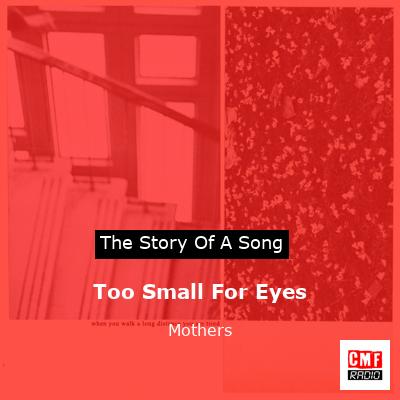 Too Small For Eyes – Mothers