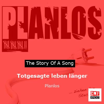 The story and meaning of the song 'Totgesagte leben länger Planlos