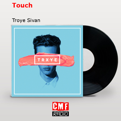 Touch – Troye Sivan