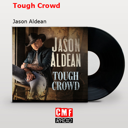 Tough Crowd – Jason Aldean