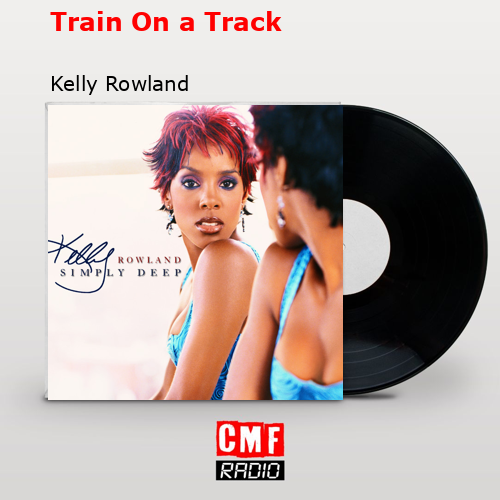 Train On a Track – Kelly Rowland