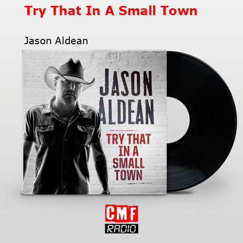 Try That In A Small Town – Jason Aldean
