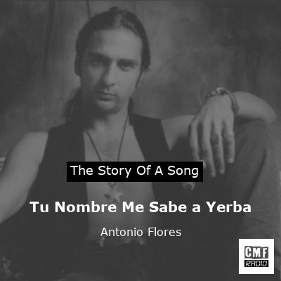 Tu Nombre Me Sabe a Yerba – Antonio Flores