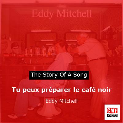 Tu peux préparer le café noir – Eddy Mitchell