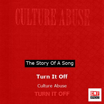 Turn It Off – Culture Abuse