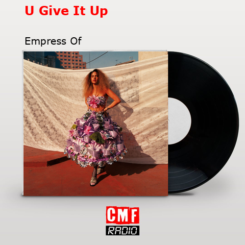 U Give It Up – Empress Of