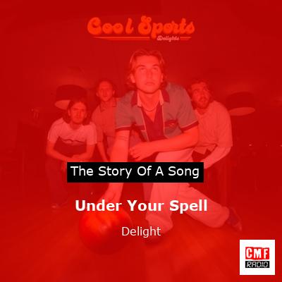 Under Your Spell – Delight