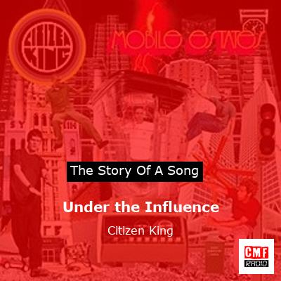 Under the Influence – Citizen King