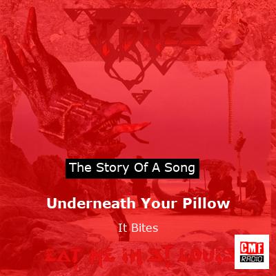 Underneath Your Pillow – It Bites