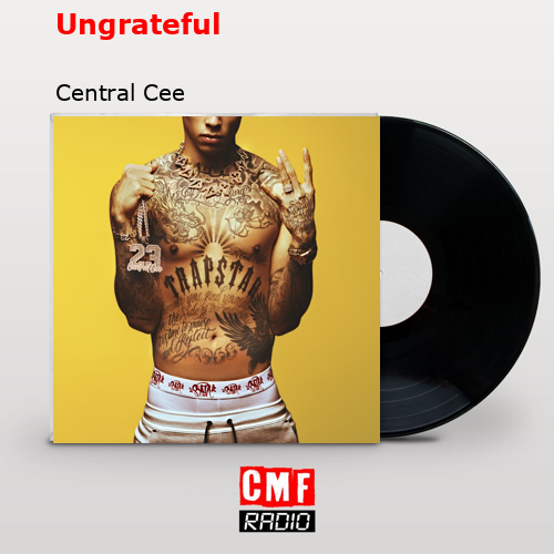 Ungrateful – Central Cee