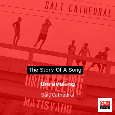 Unraveling – Salt Cathedral