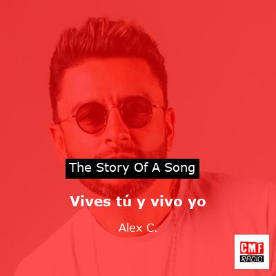 Vives tú y vivo yo – Alex C.