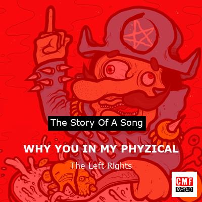 WHY YOU IN MY PHYZICAL – The Left Rights