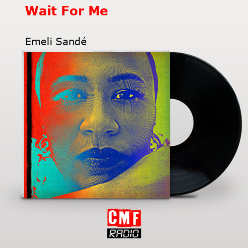 Wait For Me – Emeli Sandé