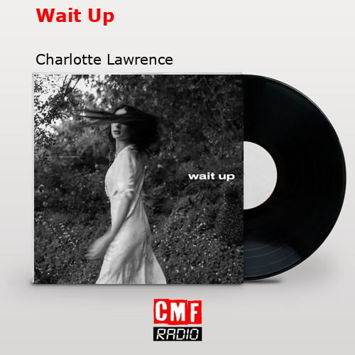Wait Up – Charlotte Lawrence