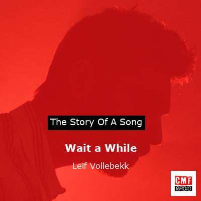 Wait a While – Leif Vollebekk