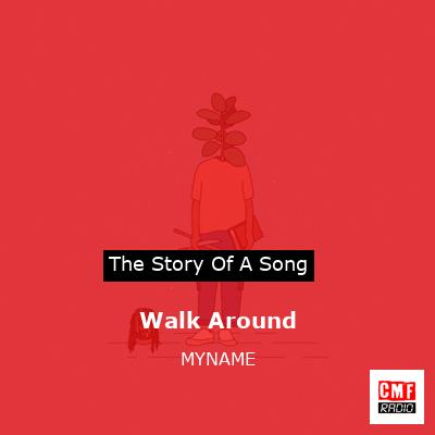 Walk Around – MYNAME