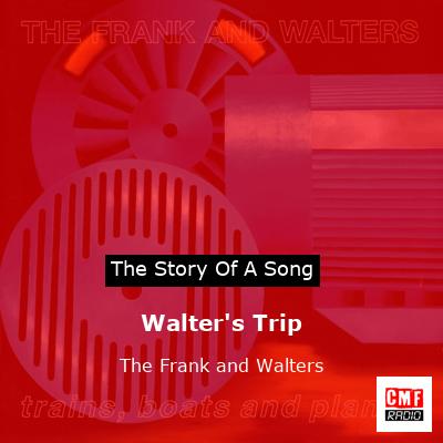 Walter’s Trip – The Frank and Walters
