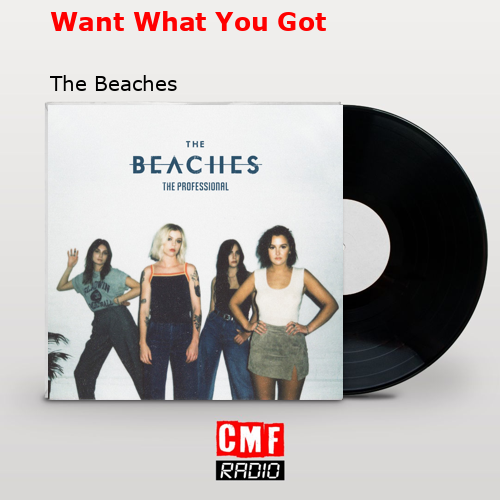 Want What You Got – The Beaches