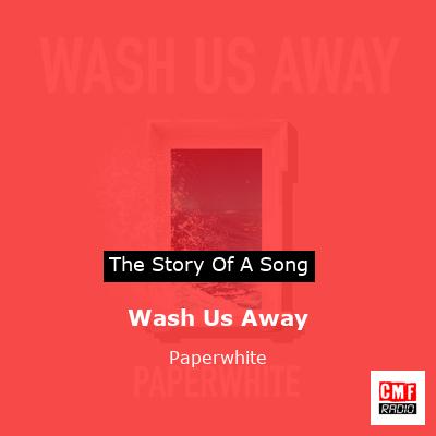 Wash Us Away – Paperwhite