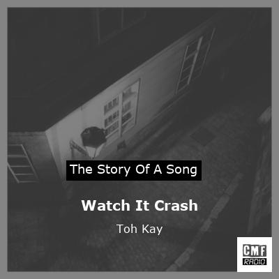 Watch It Crash – Toh Kay