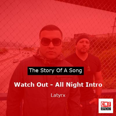 Watch Out – All Night Intro – Latyrx