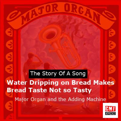 Water Dripping on Bread Makes Bread Taste Not so Tasty – Major Organ and the Adding Machine