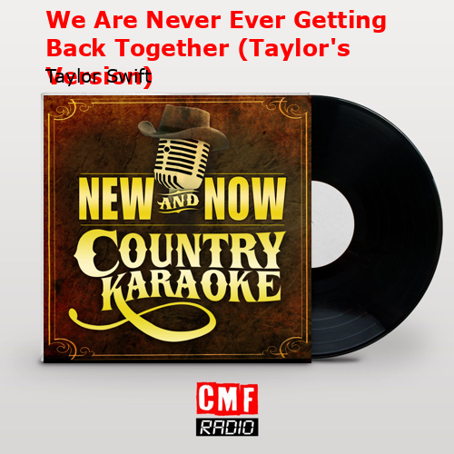 We Are Never Ever Getting Back Together (Taylor’s Version) – Taylor Swift
