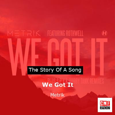 We Got It – Metrik