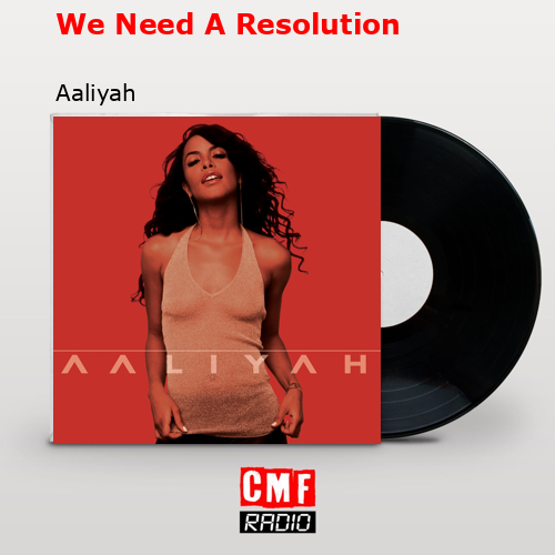 We Need A Resolution – Aaliyah