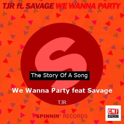 We Wanna Party feat Savage – TJR
