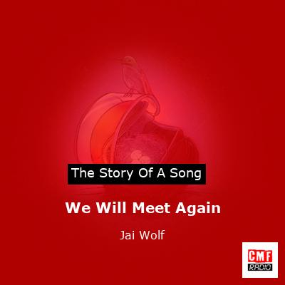 We Will Meet Again – Jai Wolf