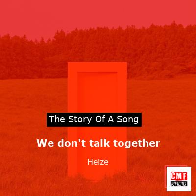 We don’t talk together – Heize