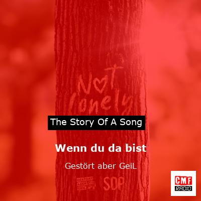 Wenn du da bist – Gestört aber GeiL