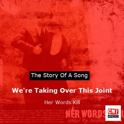 We’re Taking Over This Joint – Her Words Kill
