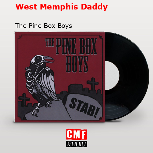 West Memphis Daddy – The Pine Box Boys