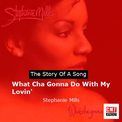 What Cha Gonna Do With My Lovin’ – Stephanie Mills
