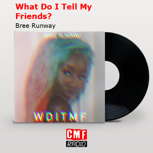 What Do I Tell My Friends? – Bree Runway