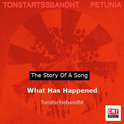What Has Happened – Tonstartssbandht